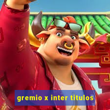 gremio x inter titulos